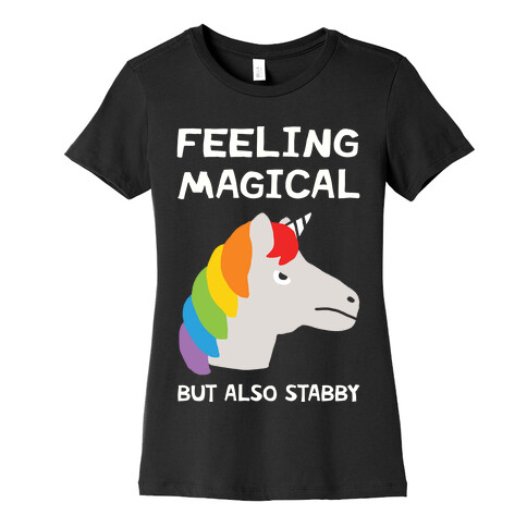 Feeling Magical But Also Stabby Womens T-Shirt