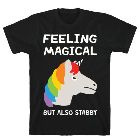 Feeling Magical But Also Stabby T-Shirt