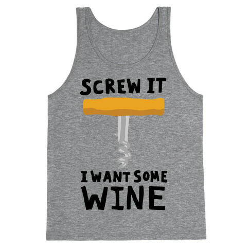 Screw It I Want Some Wine Tank Top