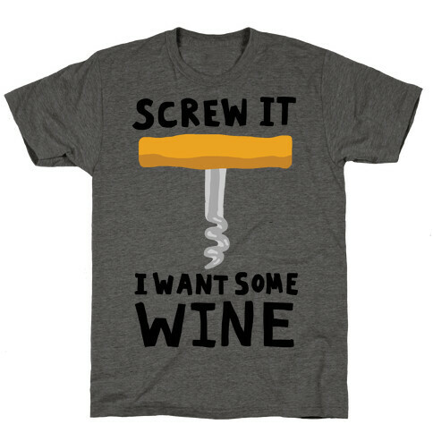 Screw It I Want Some Wine T-Shirt