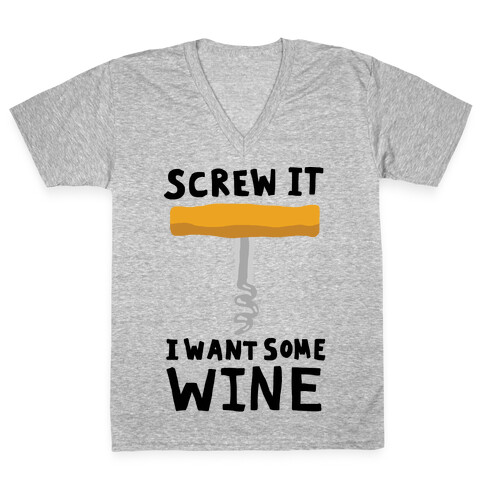 Screw It I Want Some Wine V-Neck Tee Shirt