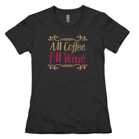 AM Coffee PM Wine Womens T-Shirt