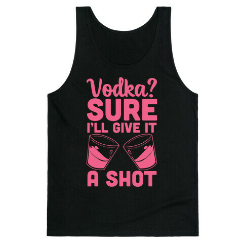 Vodka? Sure, I'll Give it a Shot Tank Top