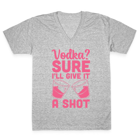 Vodka? Sure, I'll Give it a Shot V-Neck Tee Shirt
