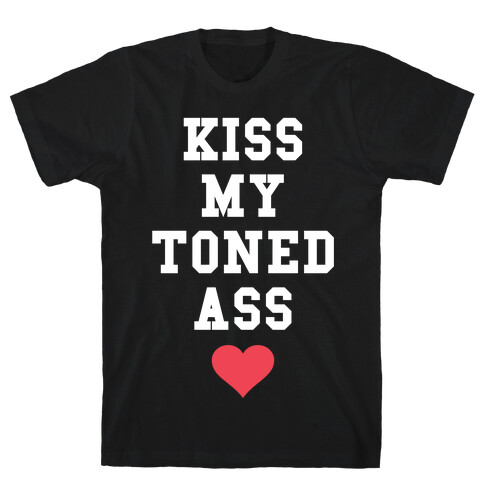 Kiss My Toned Ass T-Shirt