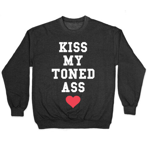 Kiss My Toned Ass Pullover