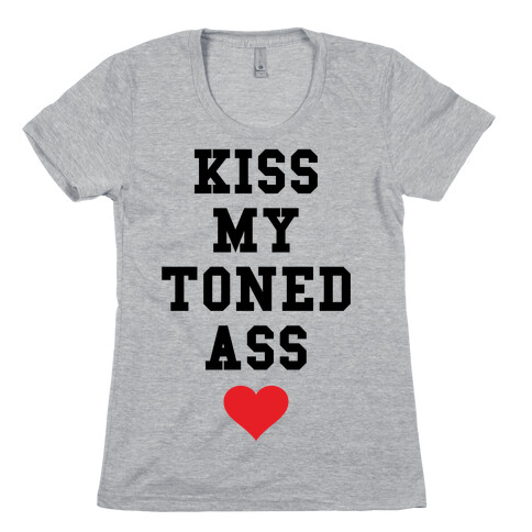 Kiss My Toned Ass Womens T-Shirt