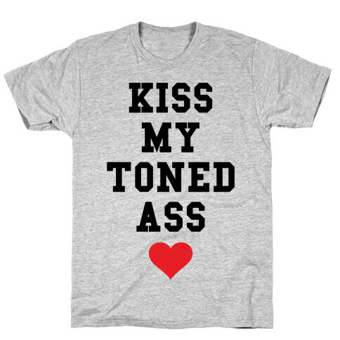 Kiss My Toned Ass T-Shirt