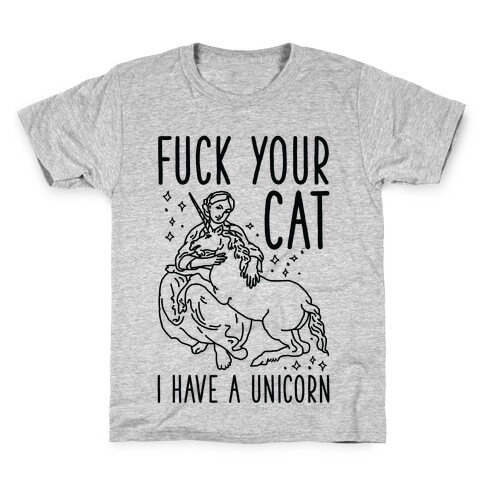 F*** Your Cat I Have a Unicorn Kids T-Shirt