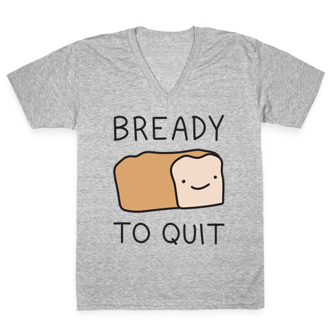 Bready To Quit V-Neck Tee Shirt