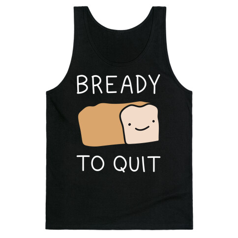 Bready To Quit Tank Top