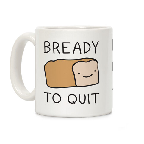 Bready To Quit Coffee Mug