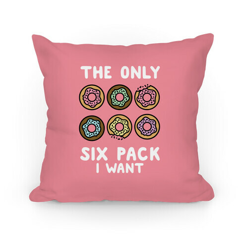 The Only Six Pack I Want Donuts Pillow