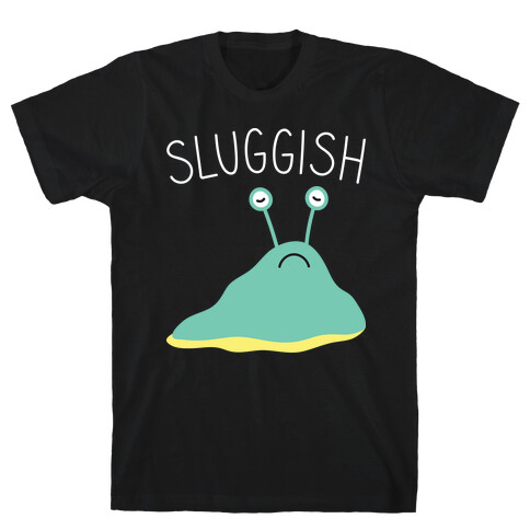 Sluggish T-Shirt