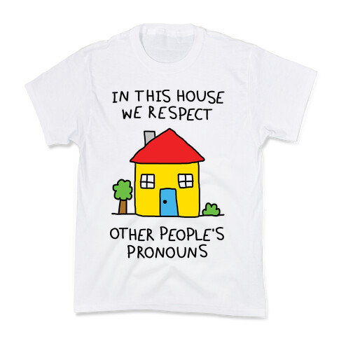 In This House We Respect Other People's Pronouns Kids T-Shirt