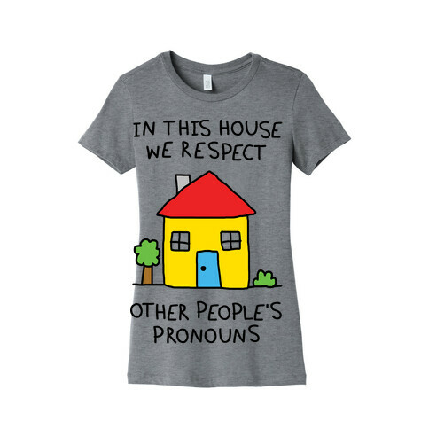 In This House We Respect Other People's Pronouns Womens T-Shirt
