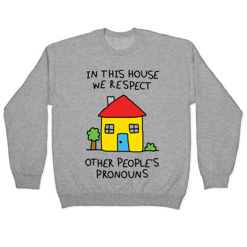 In This House We Respect Other People's Pronouns Pullover