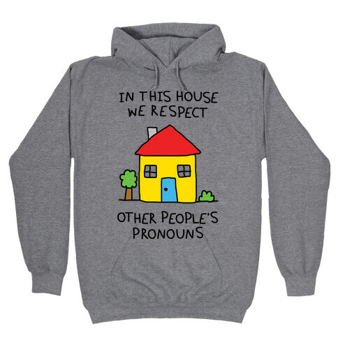 In This House We Respect Other People's Pronouns Hooded Sweatshirt