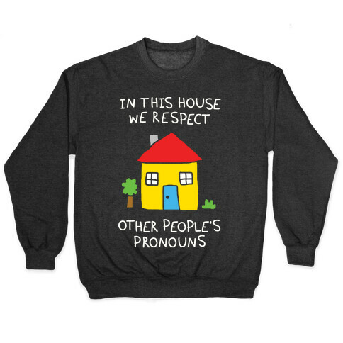 In This House We Respect Other People's Pronouns Pullover