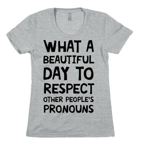 What A Beautiful Day To Respect Other People's Pronouns Womens T-Shirt