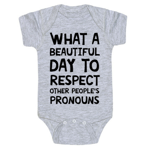What A Beautiful Day To Respect Other People's Pronouns Baby One-Piece