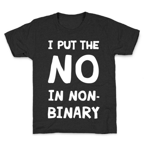 I Put The No In Non-Binary Kids T-Shirt