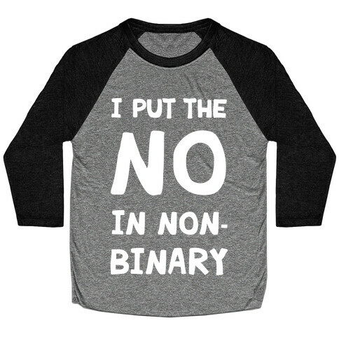 I Put The No In Non-Binary Baseball Tee