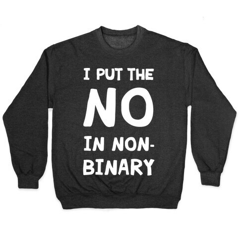 I Put The No In Non-Binary Pullover