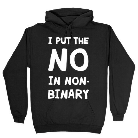 I Put The No In Non-Binary Hooded Sweatshirt