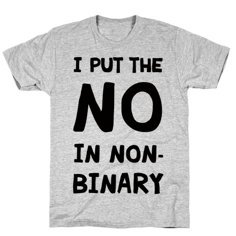 I Put The No In Non-Binary T-Shirt