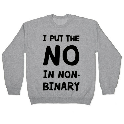 I Put The No In Non-Binary Pullover