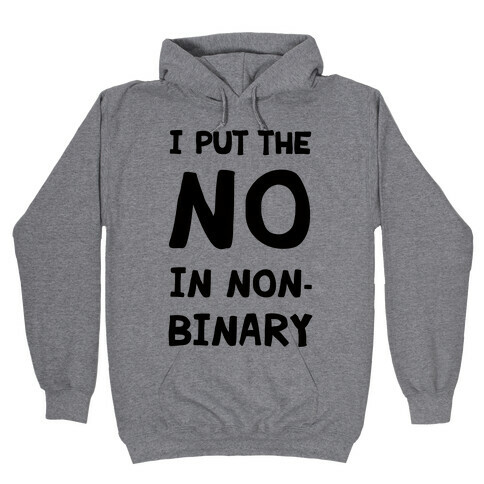 I Put The No In Non-Binary Hooded Sweatshirt