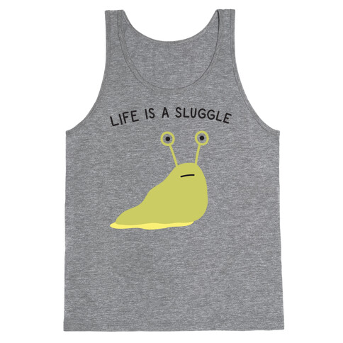 Life Is A Sluggle Tank Top