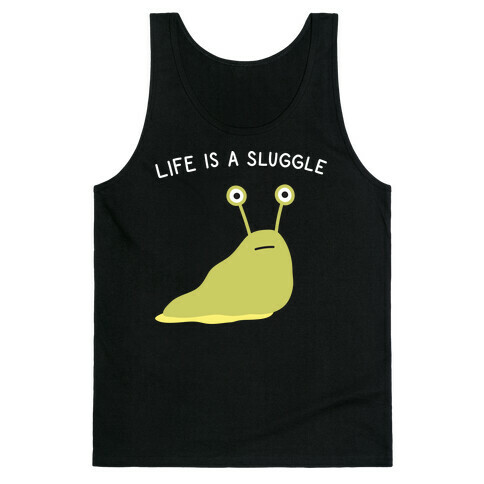 Life Is A Sluggle Tank Top