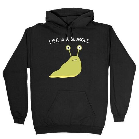Life Is A Sluggle Hooded Sweatshirt