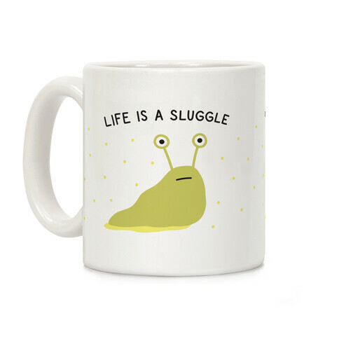 Life Is A Sluggle Coffee Mug