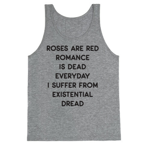 Rose Are Red, Romance Is Dead, Everyday I Suffer From Existential Dread Tank Top