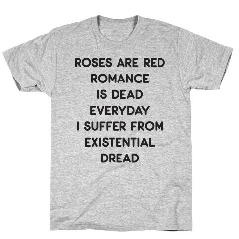 Rose Are Red, Romance Is Dead, Everyday I Suffer From Existential Dread T-Shirt
