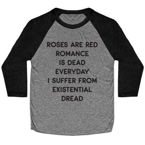 Rose Are Red, Romance Is Dead, Everyday I Suffer From Existential Dread Baseball Tee