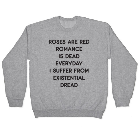 Rose Are Red, Romance Is Dead, Everyday I Suffer From Existential Dread Pullover