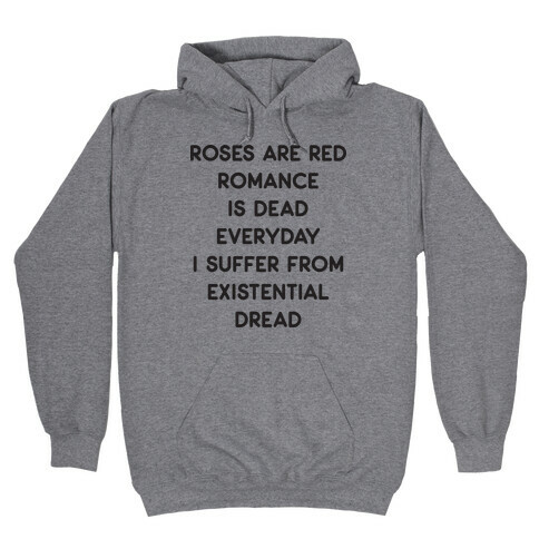 Rose Are Red, Romance Is Dead, Everyday I Suffer From Existential Dread Hooded Sweatshirt