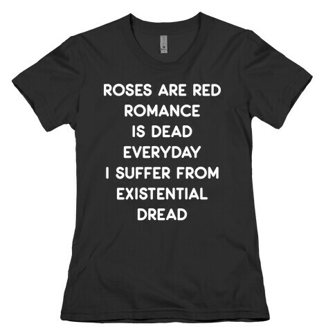 Rose Are Red, Romance Is Dead, Everyday I Suffer From Existential Dread Womens T-Shirt