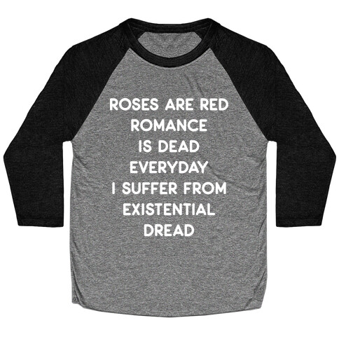 Rose Are Red, Romance Is Dead, Everyday I Suffer From Existential Dread Baseball Tee
