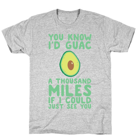 I'd Guac a Thousand Miles T-Shirt