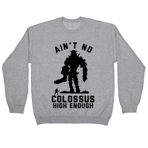 Ain't No Colossus High Enough Pullover