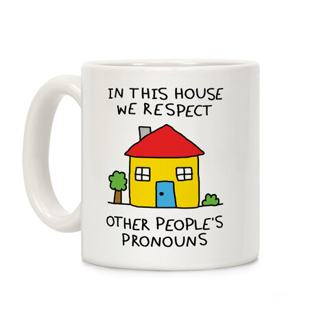 In This House We Respect Each Other's Pronouns Coffee Mug