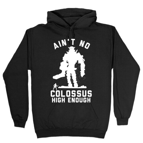 Ain't No Colossus High Enough Hooded Sweatshirt