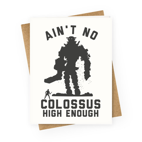 Ain't No Colossus High Enough Greeting Card