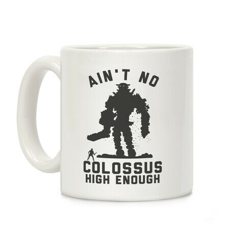 Ain't No Colossus High Enough Coffee Mug