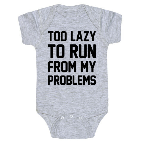 Too Lazy To Run From My Problems Baby One-Piece